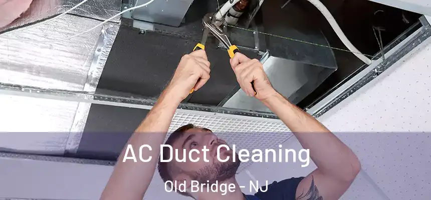 AC Duct Cleaning Old Bridge - NJ