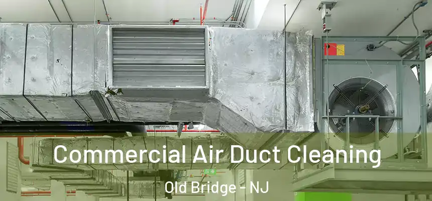  Commercial Air Duct Cleaning Old Bridge - NJ