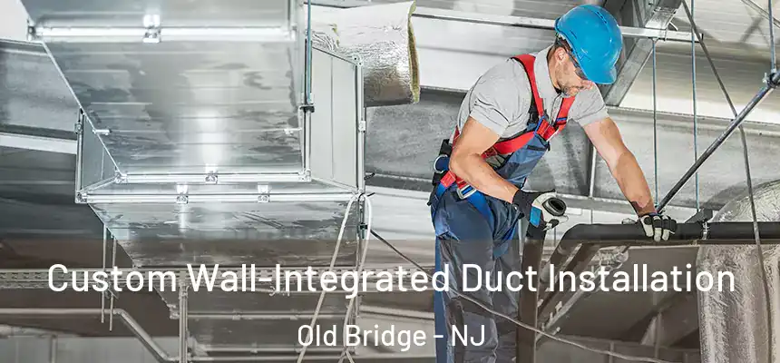  Custom Wall-Integrated Duct Installation Old Bridge - NJ