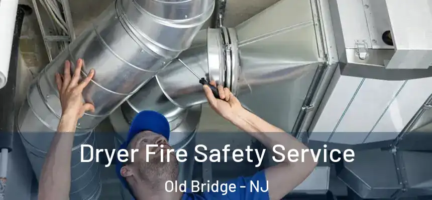 Dryer Fire Safety Service Old Bridge - NJ