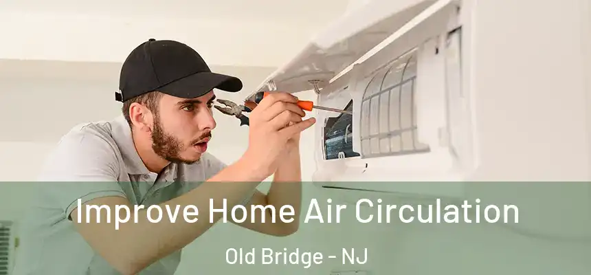  Improve Home Air Circulation Old Bridge - NJ