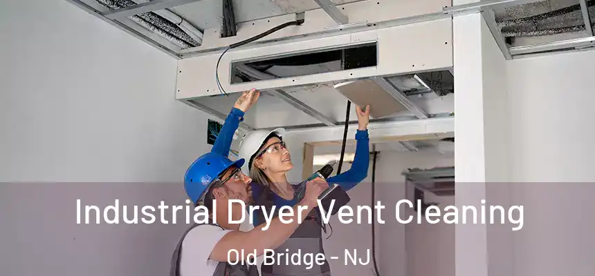  Industrial Dryer Vent Cleaning Old Bridge - NJ