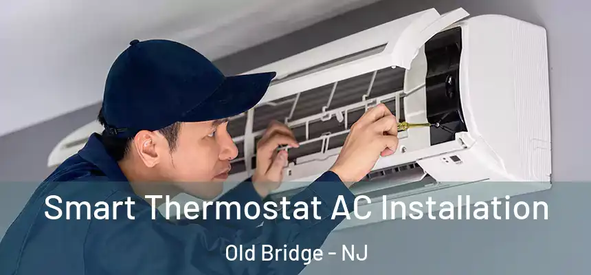  Smart Thermostat AC Installation Old Bridge - NJ