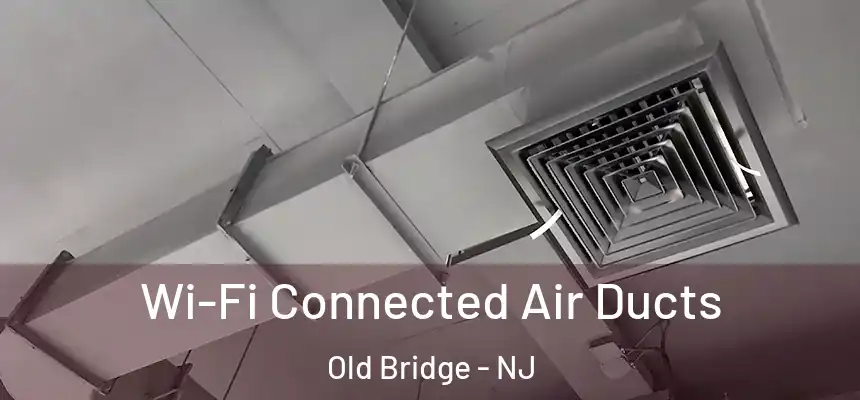 Wi-Fi Connected Air Ducts Old Bridge - NJ